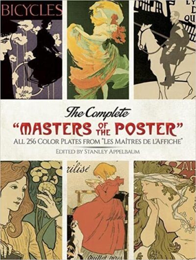 The Complete "Masters of the Poster": All 256 Color Plates from "Les Maîtres de l'Affiche", by Stanley Appelbaum